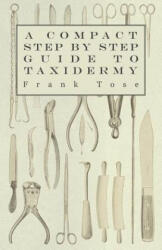Compact Step by Step Guide to Taxidermy - Frank Tose (2011)