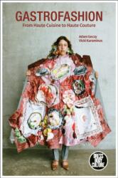 Gastrofashion from Haute Cuisine to Haute Couture - Vicki Karaminas, Joanne B. Eicher (ISBN: 9781350147508)