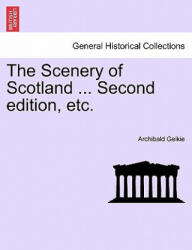 Scenery of Scotland . . . Second Edition, Etc. - Geikie, Archibald, Sir (ISBN: 9781241524630)