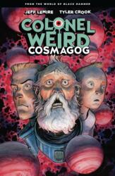 Colonel Weird: Cosmagog - From The World Of Black Hammer - Tyler Crook (ISBN: 9781506715162)