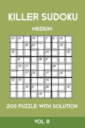 Killer Sudoku Medium 200 Puzzle WIth Solution Vol 8: Advanced Puzzle Sumdoku Book, 9x9, 2 puzzles per page - Tewebook Sumdoku (ISBN: 9781701153417)