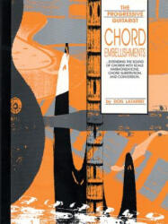 Chord Embellishments: Extending the Sound of Chords with Scale Harmonizations, Chord Substitution, and Conversion - Don Latarski, Aaron Stang (ISBN: 9780769209593)