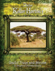 Useful Trees and Shrubs in Dryland Permaculture - Dr Keller Horton (ISBN: 9780692936412)