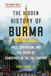 Hidden History of Burma - Race, Capitalism, and Democracy in the 21st Century - Thant Myint-U (ISBN: 9780393541434)