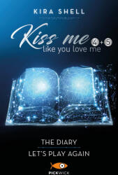 Kiss me like you love me: The diary-Let's play again. Ediz. italiana - Kira Shell (2022)
