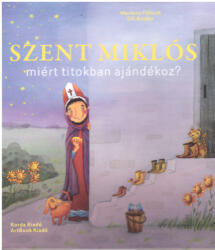 Szent Miklós miért titokban ajándékoz? (ISBN: 9786155045608)