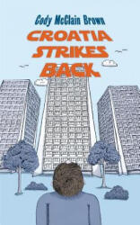 Croatia Strikes Back: The Unnecessary Sequel - Cody McClain Brown (ISBN: 9781985824829)