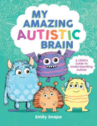 My Amazing Autistic Brain - Emily Snape (ISBN: 9781837998777)