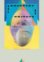Ancestry of Objects - Tatiana Ryckman (ISBN: 9781646050253)