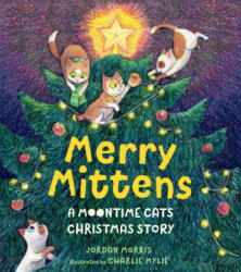 Merry Mittens: A Moontime Cats Christmas Story - Charlie Mylie (ISBN: 9781536239669)
