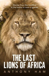 Last Lions of Africa - Anthony Ham (ISBN: 9781760875756)