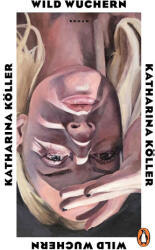 Wild wuchern - Katharina Köller (ISBN: 9783328603924)