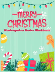 Merry Christmas Kindergarten Basics Workbook: Kindergarten preschool Basics Workbook Fun activities math skills - Zazi (ISBN: 9781701452893)