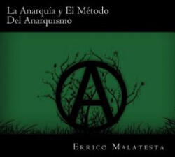 La Anarquia y El Metodo Del Anarquismo (ISBN: 9781539909859)