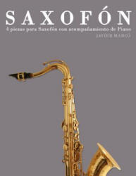 Saxofón: 4 Piezas Para Saxofón Con Acompa? amiento de Piano - Javier Marco (ISBN: 9781475262483)