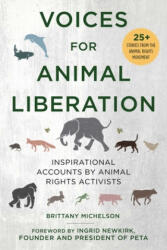 Voices for Animal Liberation: Inspirational Accounts by Animal Rights Activists - Brittany Michelson, Ingrid Newkirk (ISBN: 9781510751262)