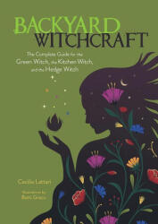 Backyard Witchcraft: The Complete Guide for the Green Witch, the Kitchen Witch, and the Hedge Witch - Betti Greco (ISBN: 9780486850047)