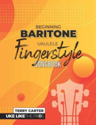 Beginning Baritone Ukulele Fingerstyle Songbook - Terry Carter (ISBN: 9781735969275)