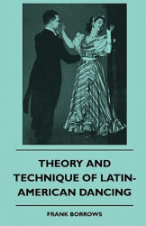 Theory And Technique Of Latin-American Dancing - Frank Borrows (ISBN: 9781445511382)
