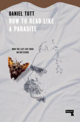 How to Read Like a Parasite: What the Left Needs to Know about Nietzsche - Tutt, Daniel (ISBN: 9781914420627)