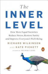 The Inner Level: How More Equal Societies Reduce Stress, Restore Sanity and Improve Everyone's Well-Being - Richard Wilkinson, Kate Pickett (ISBN: 9780525561248)