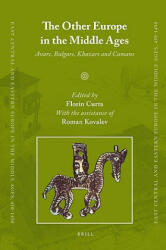 The Other Europe in the Middle Ages: Avars, Bulgars, Khazars, and Cumans - Florin Curta, Roman Kovalev (ISBN: 9789004163898)