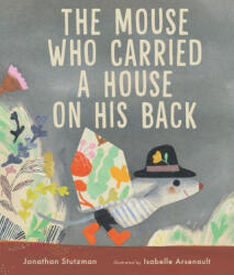 The Mouse Who Carried a House on His Back - Isabelle Arsenault (2022)