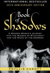 Book of Shadows: A Modern Woman's Journey into the Wisdom of Witchcraft and the Magic of the Goddess - Phyllis Curott (ISBN: 9781733525800)