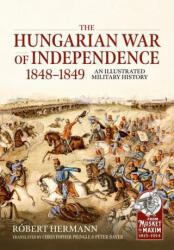 The Hungarian War of Independence 1848-1849: An Illustrated Military History - Christopher Pringle, Péter Bayer (ISBN: 9781804511831)