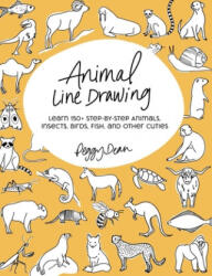 Animal Line Drawing: Learn 150+ Step-by-Step Animals, Insects, Birds, Fish, and Other Cuties - Peggy Dean (ISBN: 9780998558547)