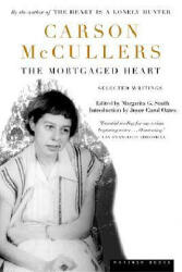 The Mortgaged Heart: Selected Writings - Carson McCullers, Joyce Carol Oates, Margarita G. Smith (ISBN: 9780618057054)