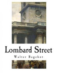 Lombard Street: A Description of the Money Market - Walter Bagehot (ISBN: 9781979672443)