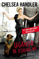 Uganda Be Kidding Me - Chelsea Handler (ISBN: 9781455599714)