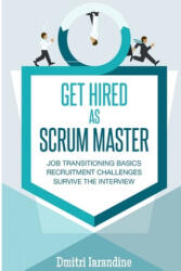 GET HIRED as SCRUM MASTER: Guide for Agile Job Seekers and People Hiring Them - Dmitri Iarandine (ISBN: 9781976768552)