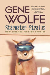 Starwater Strains - Gene Wolfe (ISBN: 9780765312037)