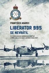 Liberator 995 se nevrátil - 311. čs. bombardovací peruť RAF a příběh osmi letců osádky kapitána Otakara Žanty (ISBN: 9788027800414)