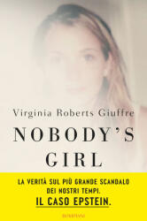 Nobody’s girl. La mia storia di sopravvivenza in nome della giustizia. Il caso Epstein - Virginia Roberts Giuffre (ISBN: 9788830154230)