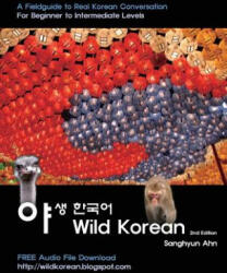 Wild Korean: A Fieldguide to Real Korean Conversation - Sanghyun Ahn, Douglas Holden, Jo-Anna Lynch (ISBN: 9781484804872)