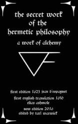 The Secret Work of the Hermetic Philosophy: A Work of Alchemy - Jean D'Espagnet, Elias Ashmole, Tarl Warwick (ISBN: 9781537090962)