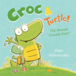 Croc & Turtle! - Mike Wohnoutka (ISBN: 9781547603121)