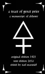 A Tract of Great Price: A Manuscript of Alchemy - Unknown Author, Tarl Warwick (ISBN: 9781530867042)