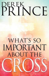 What's So Important about the Cross? - Derek Prince (ISBN: 9781629118024)
