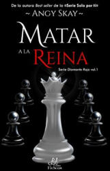 Matar a la reina - Skay, Angy (2018)