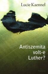 Antiszemita volt-e Luther? (ISBN: 9789737605955)