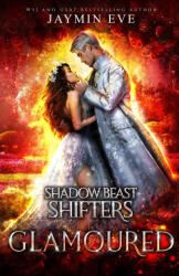Glamoured - Shadow Beast Shifters Book 6 - Jaymin Eve (ISBN: 9781925876291)
