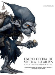 Encyclopedia of Mythical Creatures - Slavic & Eastern European Mythology - Ziggy Quinete, Satoshi Watanabe (ISBN: 9786598808655)
