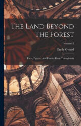 The Land Beyond The Forest: Facts, Figures, And Fancies From Transylvania; Volume 2 - Emily Gerard (ISBN: 9781015653139)