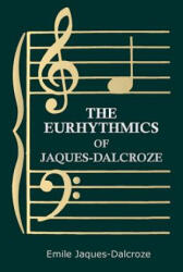 Eurhythmics of Jaques-Dalcroze - Emile Jaques-Dalcroze (ISBN: 9781445508061)