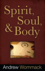 Spirit, Soul, And Body - Andrew Wommack (ISBN: 9781606830055)