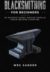 Blacksmithing for Beginners - Wes Sander (ISBN: 9781951035327)
